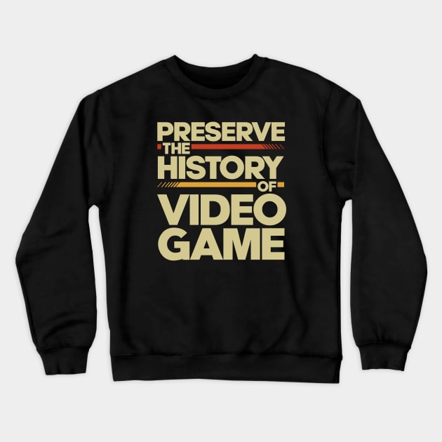 Preserve The History Of Video Game Crewneck Sweatshirt by Issho Ni